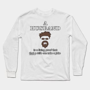 A Husband Is Living Proof a Wife Can Take A Joke Funny Marriage Novelty Gift Long Sleeve T-Shirt